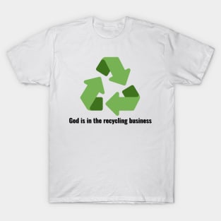 God is in the recycling business V3 Black Lettering T-Shirt